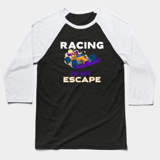 Racing Is My Escape Baseball T-Shirt